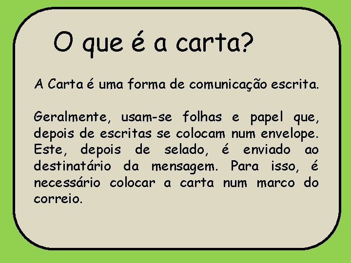 O que é a carta? A Carta é uma forma de comunicação escrita. Geralmente,