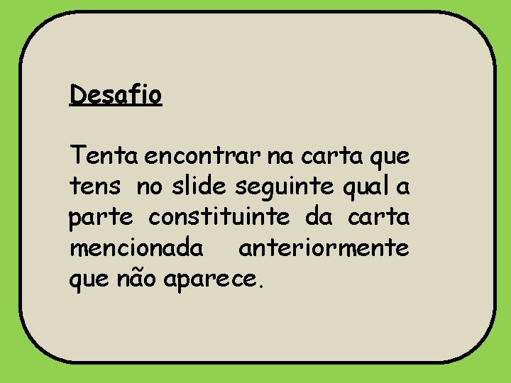 Desafio Tenta encontrar na carta que tens no slide seguinte qual a parte constituinte