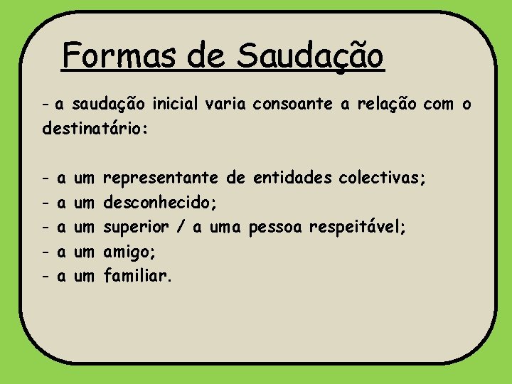 Formas de Saudação - a saudação inicial varia consoante a relação com o destinatário: