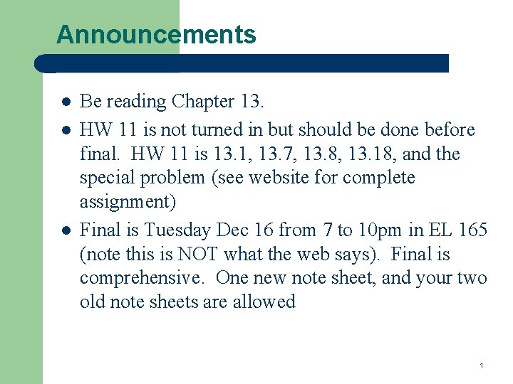 Announcements l l l Be reading Chapter 13. HW 11 is not turned in