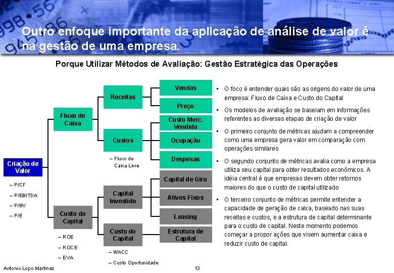 Outro enfoque importante da aplicação de análise de valor é na gestão de uma