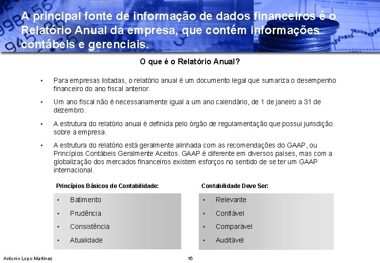 A principal fonte de informação de dados financeiros é o Relatório Anual da empresa,