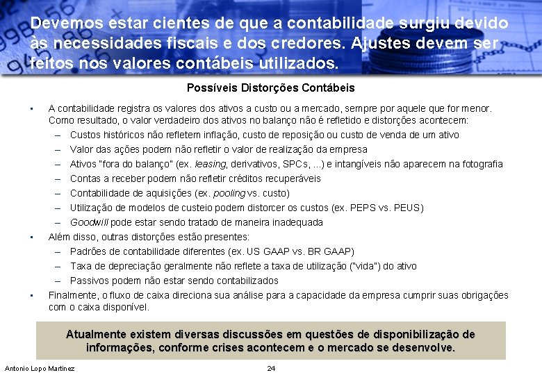 Devemos estar cientes de que a contabilidade surgiu devido às necessidades fiscais e dos