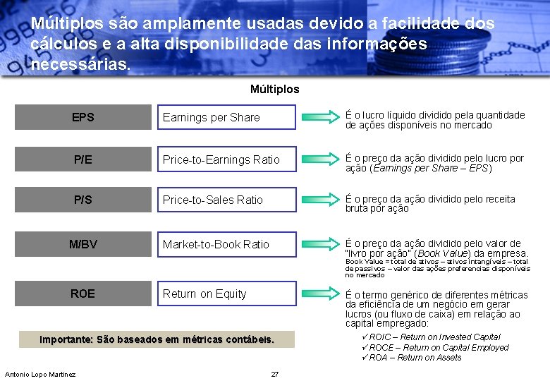 Múltiplos são amplamente usadas devido a facilidade dos cálculos e a alta disponibilidade das