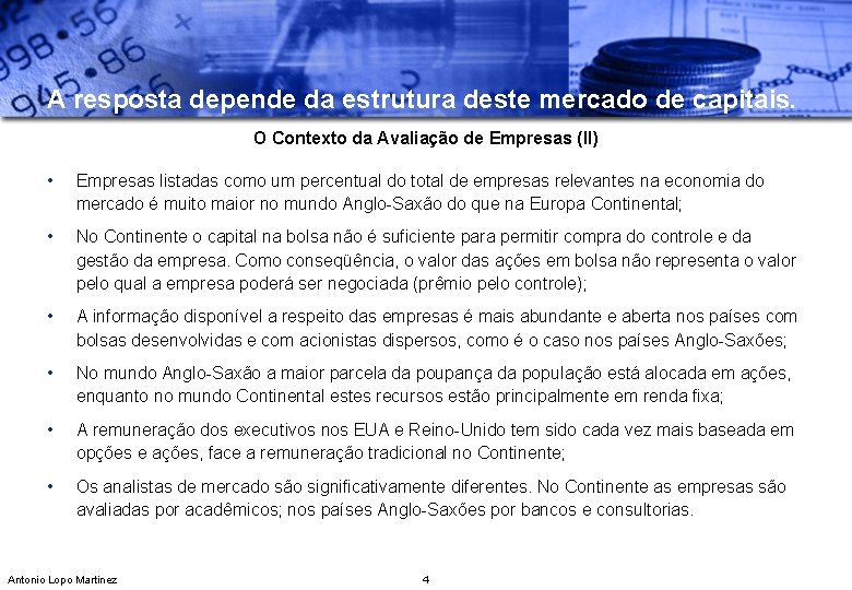 A resposta depende da estrutura deste mercado de capitais. O Contexto da Avaliação de