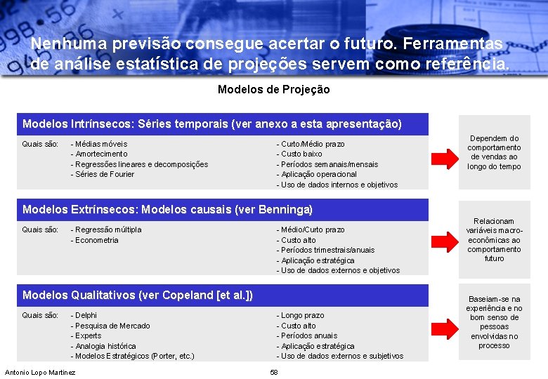 Nenhuma previsão consegue acertar o futuro. Ferramentas de análise estatística de projeções servem como