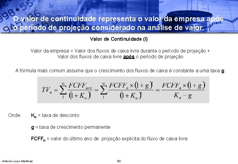 O valor de continuidade representa o valor da empresa após o período de projeção