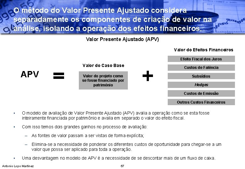 O método do Valor Presente Ajustado considera separadamente os componentes de criação de valor