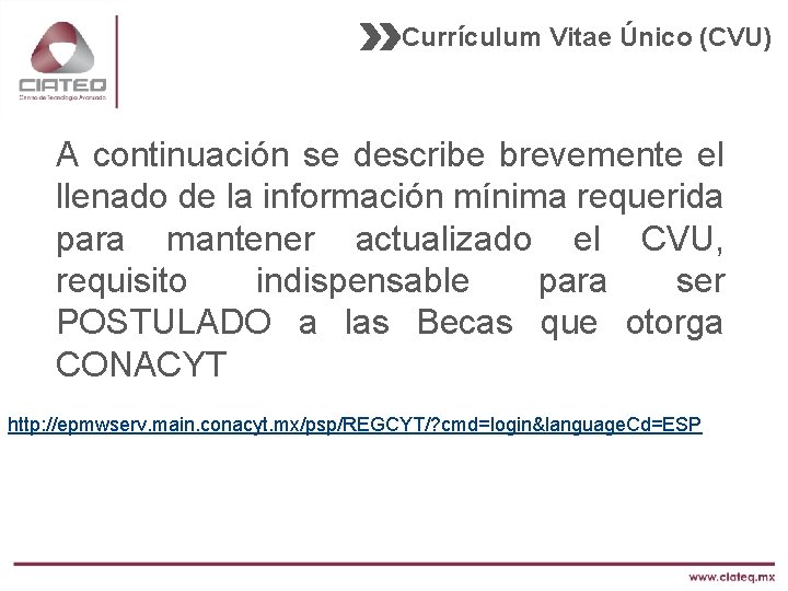 Currículum Vitae Único (CVU) A continuación se describe brevemente el llenado de la información