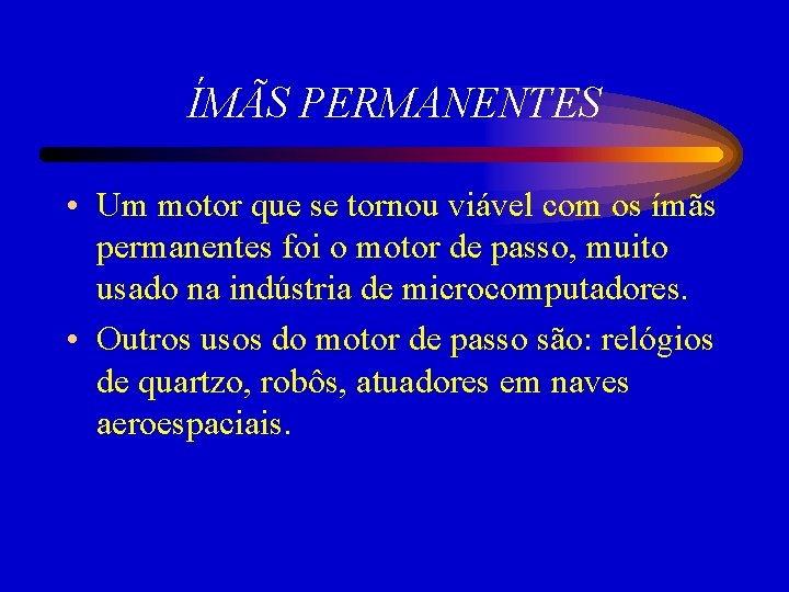 ÍMÃS PERMANENTES • Um motor que se tornou viável com os ímãs permanentes foi