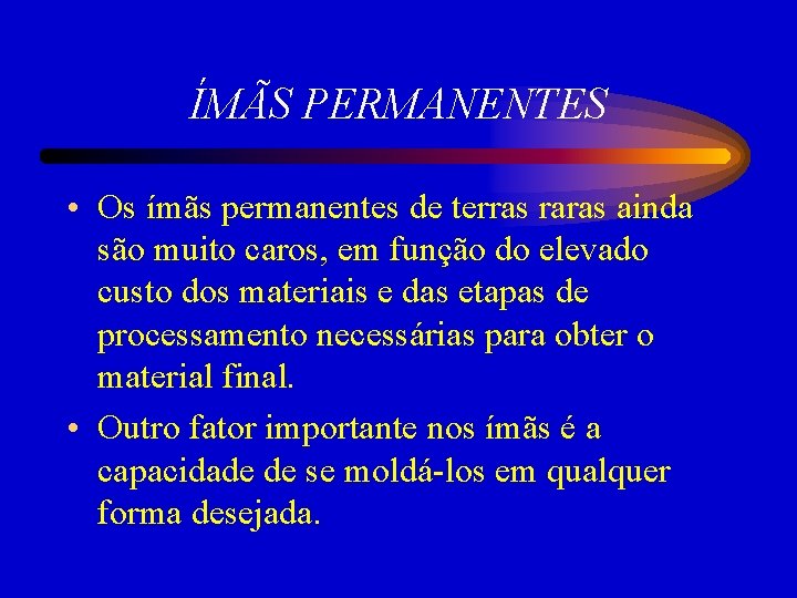 ÍMÃS PERMANENTES • Os ímãs permanentes de terras raras ainda são muito caros, em