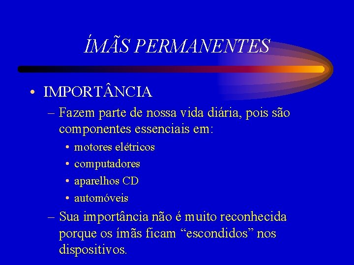 ÍMÃS PERMANENTES • IMPORT NCIA – Fazem parte de nossa vida diária, pois são