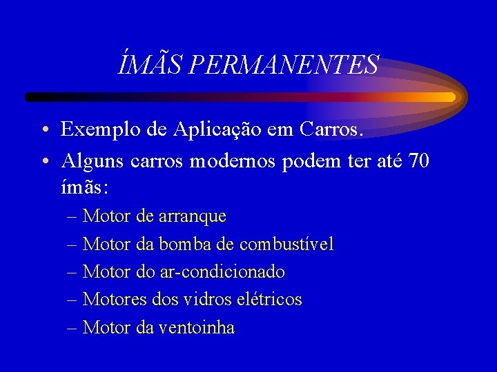 ÍMÃS PERMANENTES • Exemplo de Aplicação em Carros. • Alguns carros modernos podem ter