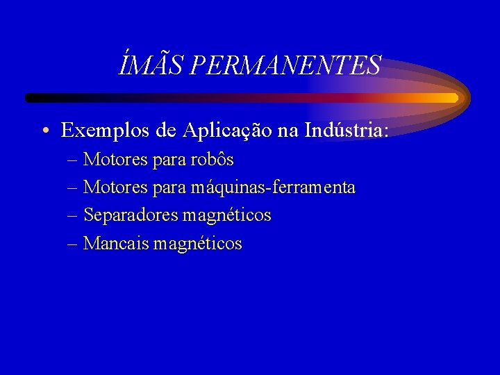 ÍMÃS PERMANENTES • Exemplos de Aplicação na Indústria: – Motores para robôs – Motores