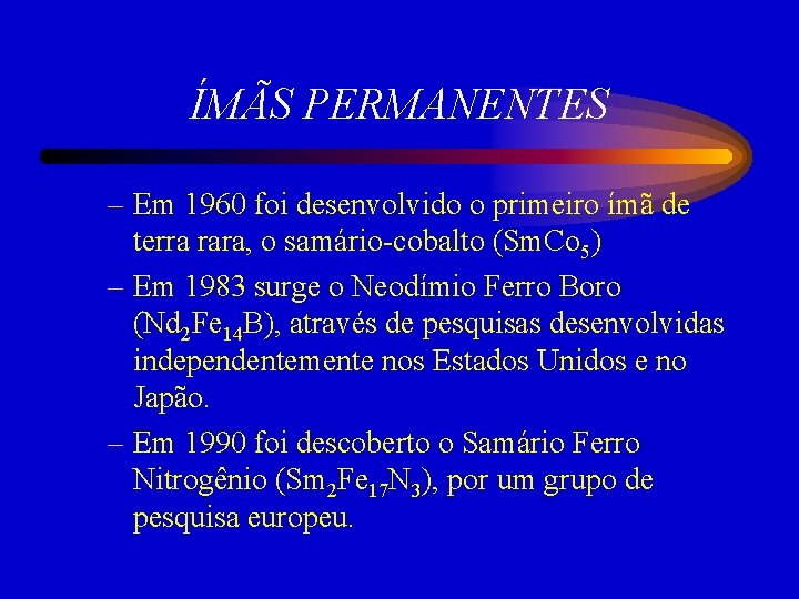 ÍMÃS PERMANENTES – Em 1960 foi desenvolvido o primeiro ímã de terra rara, o