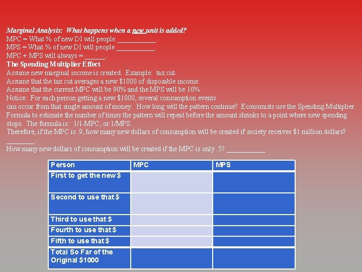 Marginal Analysis: What happens when a new unit is added? MPC = What %