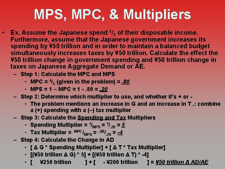 MPS, MPC, & Multipliers • Ex. Assume the Japanese spend 4/5 of their disposable