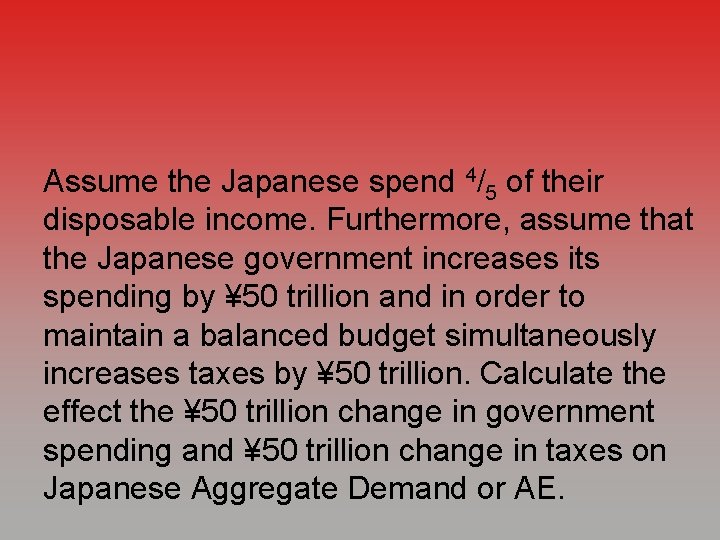 Assume the Japanese spend 4/5 of their disposable income. Furthermore, assume that the Japanese