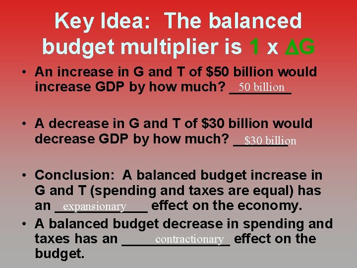 Key Idea: The balanced budget multiplier is 1 x G • An increase in
