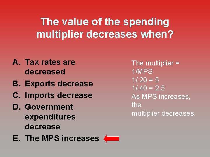 The value of the spending multiplier decreases when? A. Tax rates are decreased B.