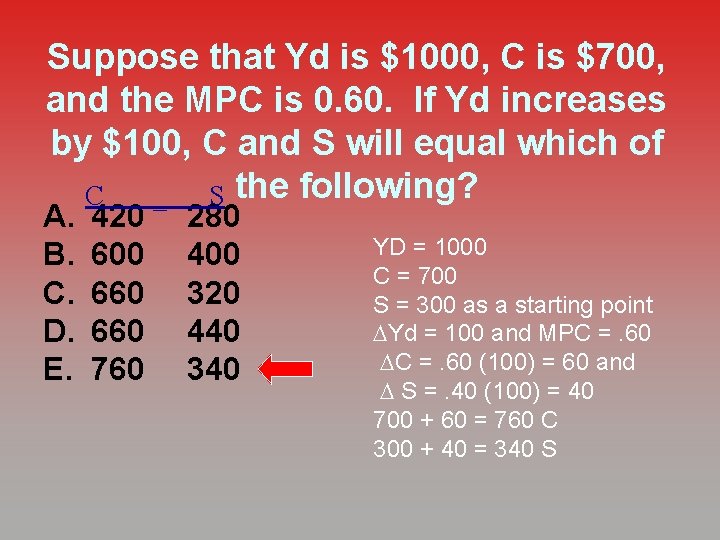 Suppose that Yd is $1000, C is $700, and the MPC is 0. 60.