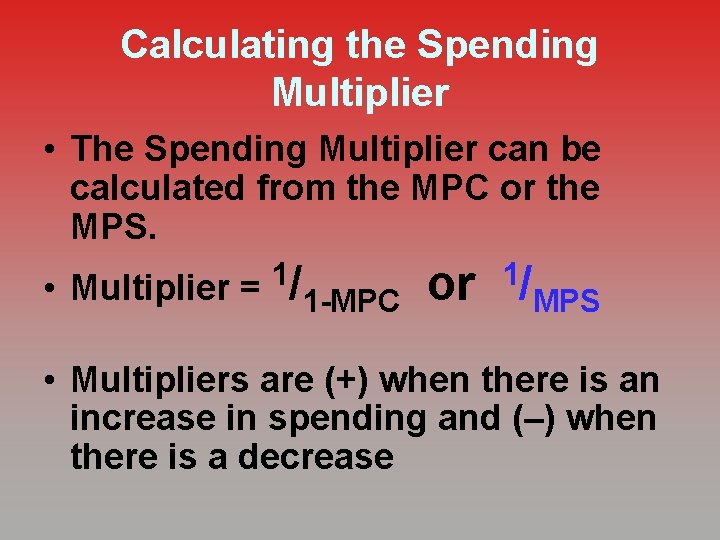 Calculating the Spending Multiplier • The Spending Multiplier can be calculated from the MPC