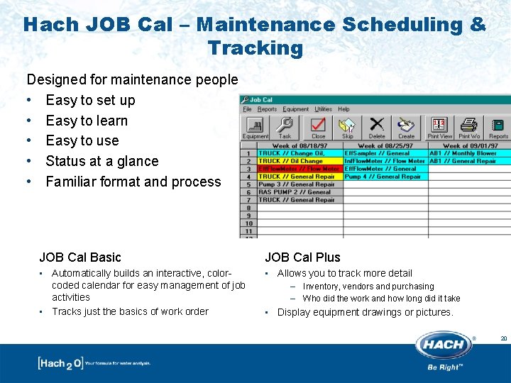 Hach JOB Cal – Maintenance Scheduling & Tracking Designed for maintenance people • Easy Hach JOB Cal – Maintenance Scheduling & Tracking Designed for maintenance people • Easy