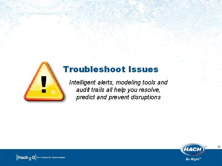 Troubleshoot Issues Intelligent alerts, modeling tools and audit trails all help you resolve, predict Troubleshoot Issues Intelligent alerts, modeling tools and audit trails all help you resolve, predict