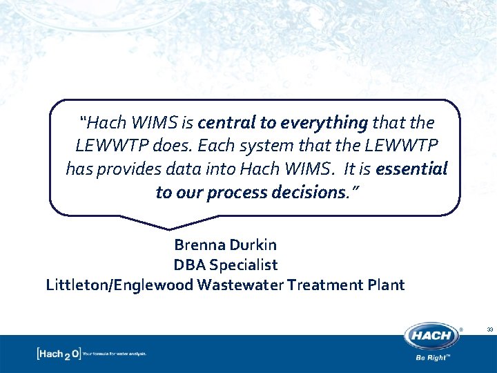“Hach WIMS is central to everything that the LEWWTP does. Each system that the “Hach WIMS is central to everything that the LEWWTP does. Each system that the