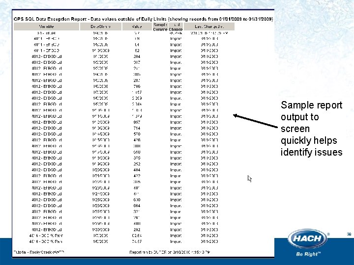 Sample report output to screen quickly helps identify issues 38 Sample report output to screen quickly helps identify issues 38