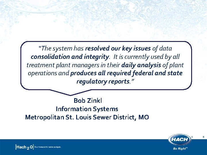 “The system has resolved our key issues of data consolidation and integrity. It is “The system has resolved our key issues of data consolidation and integrity. It is