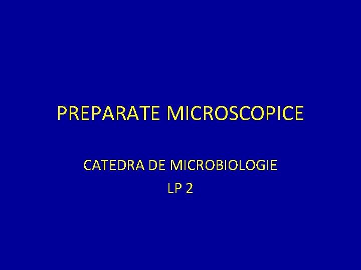 PREPARATE MICROSCOPICE CATEDRA DE MICROBIOLOGIE LP 2 