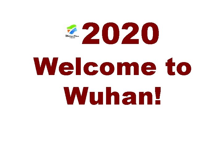 2020 Welcome to Wuhan! 2020 Welcome to Wuhan!