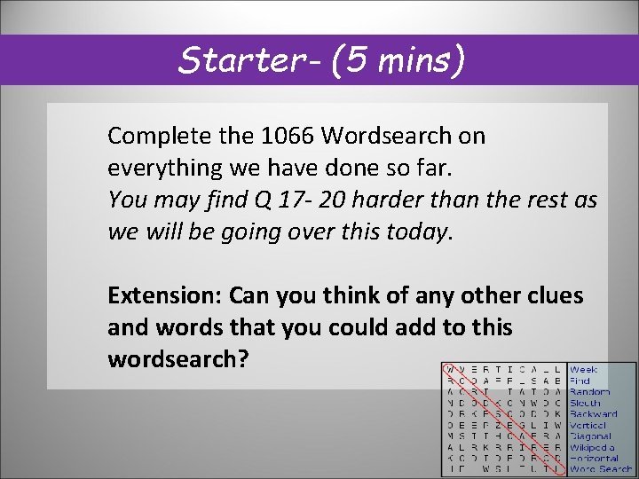 Starter- (5 mins) Complete the 1066 Wordsearch on everything we have done so far. Starter- (5 mins) Complete the 1066 Wordsearch on everything we have done so far.