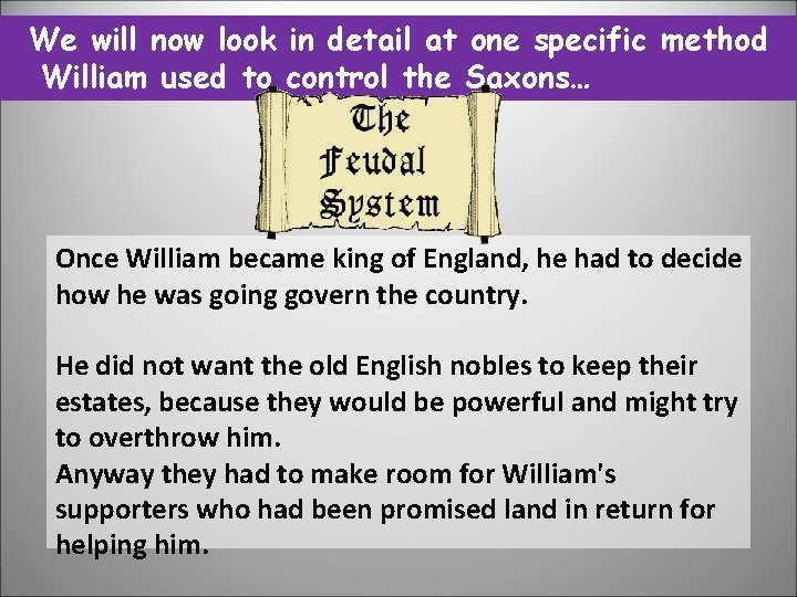 We will now look in detail at one specific method William used to control We will now look in detail at one specific method William used to control