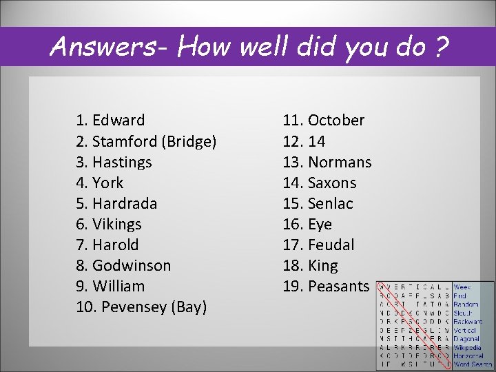 Answers- How well did you do ? 1. Edward 2. Stamford (Bridge) 3. Hastings Answers- How well did you do ? 1. Edward 2. Stamford (Bridge) 3. Hastings