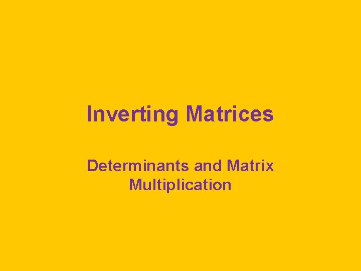 Inverting Matrices Determinants and Matrix Multiplication 