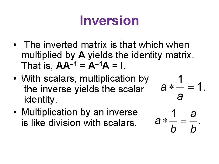 Inversion • The inverted matrix is that which when multiplied by A yields the