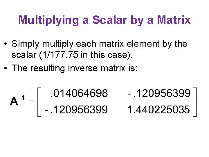 Multiplying a Scalar by a Matrix • Simply multiply each matrix element by the