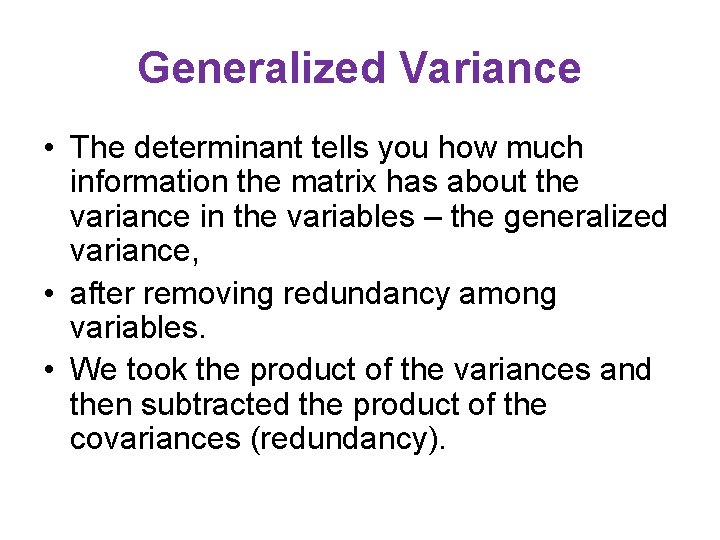 Generalized Variance • The determinant tells you how much information the matrix has about