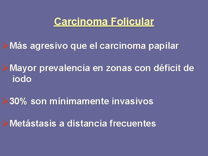 Carcinoma Folicular ØMás agresivo que el carcinoma papilar ØMayor prevalencia en zonas con déficit