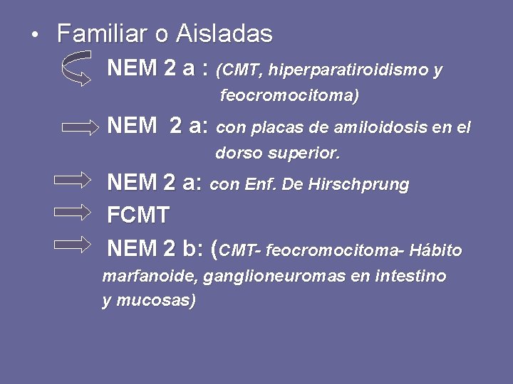  • Familiar o Aisladas NEM 2 a : (CMT, hiperparatiroidismo y feocromocitoma) NEM