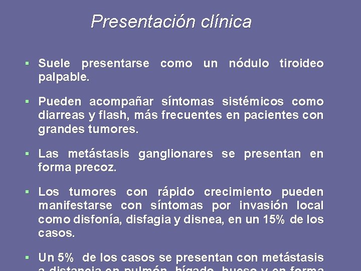 Presentación clínica § Suele presentarse como un nódulo tiroideo palpable. § Pueden acompañar síntomas