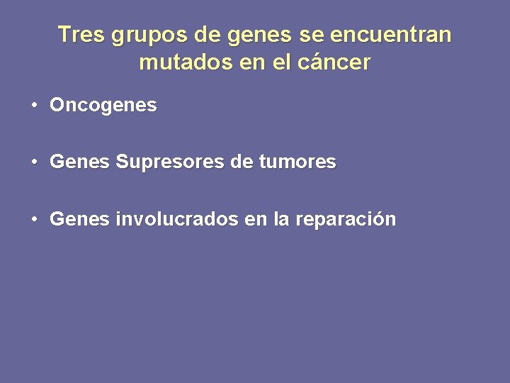 Tres grupos de genes se encuentran mutados en el cáncer • Oncogenes • Genes