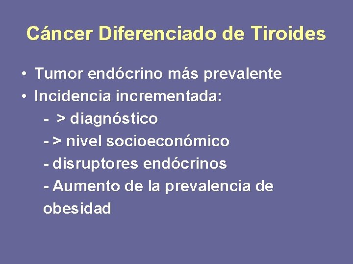 Cáncer Diferenciado de Tiroides • Tumor endócrino más prevalente • Incidencia incrementada: - >