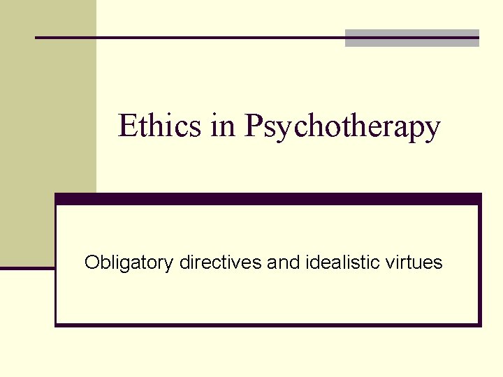 Ethics in Psychotherapy Obligatory directives and idealistic virtues 