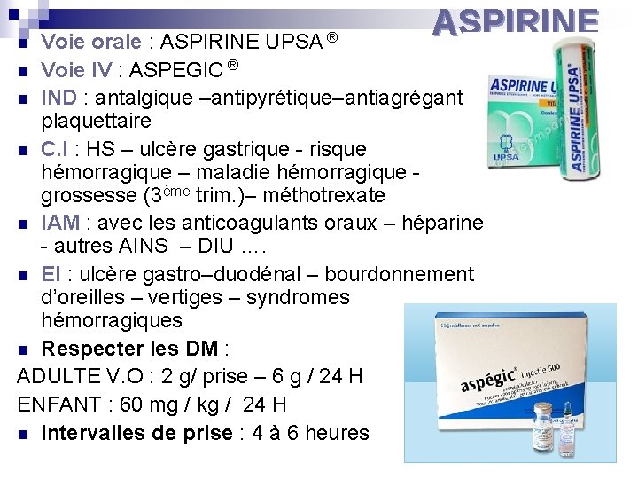 n Voie orale : ASPIRINE UPSA ® ASPIRINE Voie IV : ASPEGIC ® n