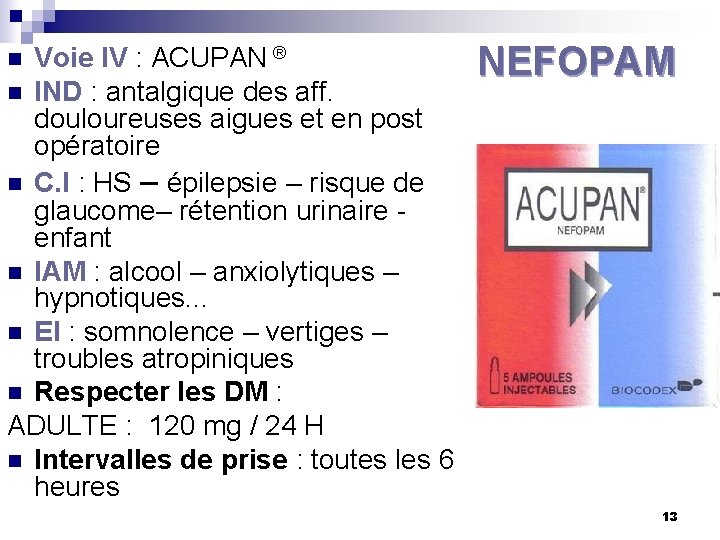 Voie IV : ACUPAN ® n IND : antalgique des aff. douloureuses aigues et