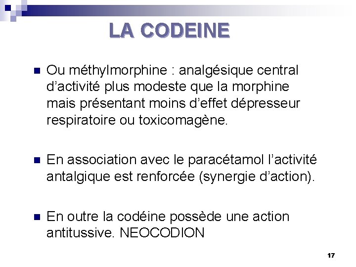 LA CODEINE n Ou méthylmorphine : analgésique central d’activité plus modeste que la morphine