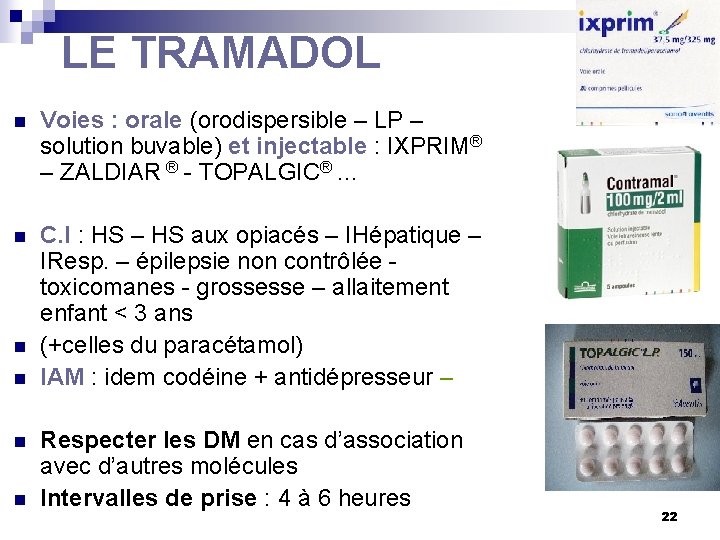 LE TRAMADOL n Voies : orale (orodispersible – LP – solution buvable) et injectable